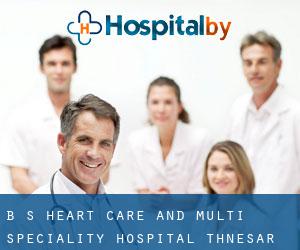 B S Heart Care and Multi Speciality Hospital (Thānesar)
