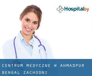 Centrum Medyczne w Ahmadpur (Bengal Zachodni)