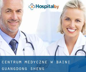 Centrum Medyczne w Baini (Guangdong Sheng)