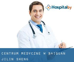 Centrum Medyczne w Baiquan (Jilin Sheng)