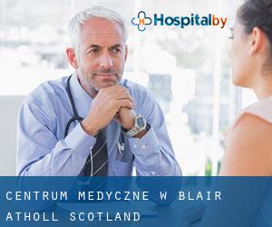 Centrum Medyczne w Blair Atholl (Scotland)