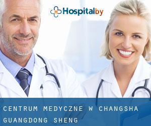 Centrum Medyczne w Changsha (Guangdong Sheng)