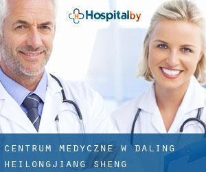 Centrum Medyczne w Daling (Heilongjiang Sheng)
