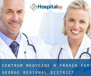 Centrum Medyczne w Fraser-Fort George Regional District