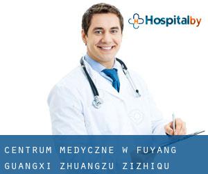 Centrum Medyczne w Fuyang (Guangxi Zhuangzu Zizhiqu)