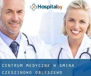 Centrum Medyczne w Gmina Czeszinowo-Obleszewo