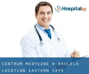 Centrum Medyczne w Kaulela Location (Eastern Cape)