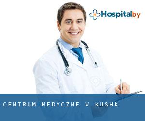 Centrum Medyczne w Kushk