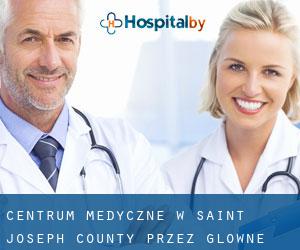 Centrum Medyczne w Saint Joseph County przez główne miasto - strona 1