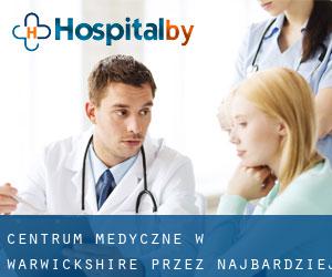 Centrum Medyczne w Warwickshire przez najbardziej zaludniony obszar - strona 1