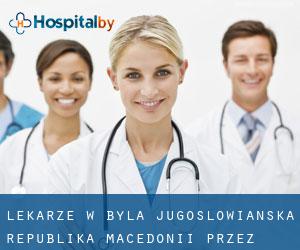 Lekarze w Była Jugosłowiańska Republika Macedonii przez Państwo - strona 1
