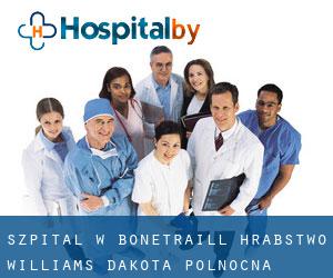 szpital w Bonetraill (Hrabstwo Williams, Dakota Północna)